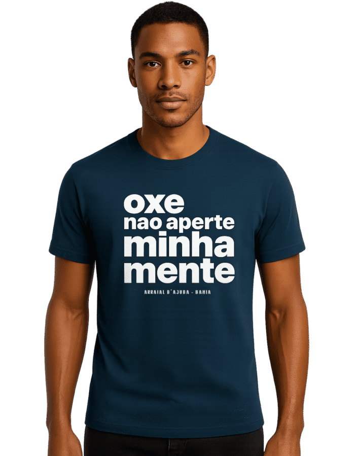 Camiseta “Oxe, Não Aperte Minha Mente” – Linha Raízes do Nordeste - Imagem 1